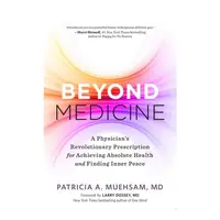 Beyond Medicine: A Physician’S Revolutionary Prescription For Achieving Absolute Health And Finding