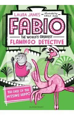 Fabio the World's Greatest Flamingo Detective: The Case of the Missing Hippo