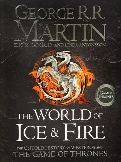 The World of Ice and Fire. The Untold History of Westeros and the Game of Thrones
