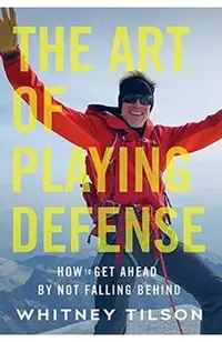 The Art of Playing Defense: How to Get Ahead by Not Falling Behind