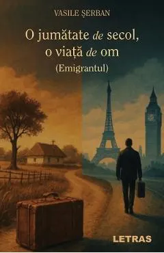 O jumatate de secol, o viata de om. Emigrantul
