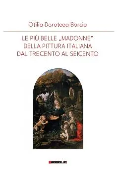 Le piu belle Madonne della pittura italiana dal trecenta al seicento