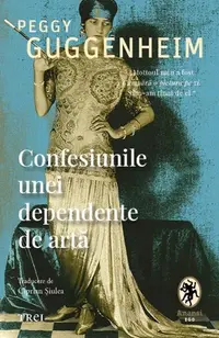 Confesiunile unei dependente de artă - Paperback brosat - Peggy Guggenheim