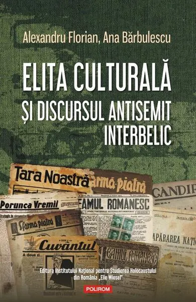 Elita culturală şi discursul antisemit interbelic - Paperback brosat - Alexandru Florian, Ana Bărbulescu