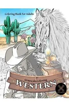 Grayscale coloring WESTERN coloring book for adults: wild west coloring book