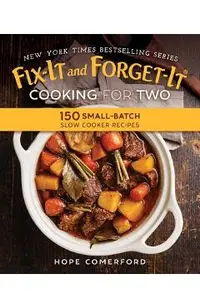 Fix-It and Forget-It Cooking for Two: 150 Small-Batch Slow Cooker Recipes
