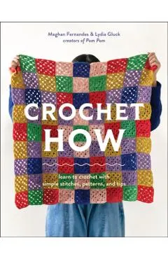 Crochet How: Learn to Crochet with Simple Stitches, Patterns, and Tips