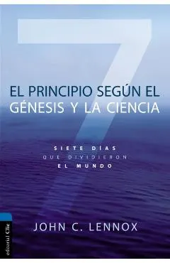 El Principio Según Génesis Y La Ciencia: Siete Días Que Dividieron El Mundo