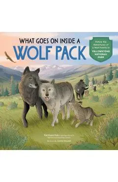 What Goes on Inside a Wolf Pack: Follow the Adventures of a Wolf Family in Yellowstone National Park