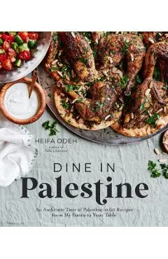 Dine in Palestine: An Authentic Taste of Palestine in 60 Recipes from My Family to Your Table