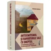 Antisemitismul si raporturile sale cu dreptul. Jurisprudenta nationala si internationala comentata