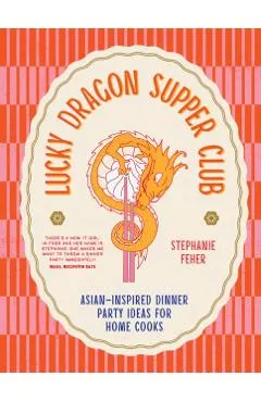 Lucky Dragon Supper Club: Asian-Inspired Dinner Party Ideas for Home Cooks
