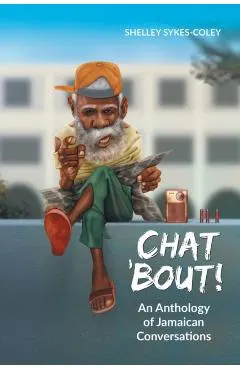 Chat 'Bout!: An Anthology of Jamaican Conversations