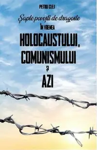 Sapte povesti de dragoste in vremea Holocaustului, Comunismului si Azi