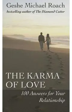 The Karma of Love: 100 Answers for Your Relationship, from the Ancient Wisdom of Tibet