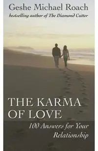The Karma of Love: 100 Answers for Your Relationship, from the Ancient Wisdom of Tibet