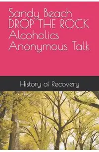 Sandy Beach DROP THE ROCK Alcoholics Anonymous Talk
