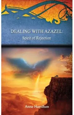 Dealing with Azazel: Spirit of Rejection: Strategies for the Threshold #7