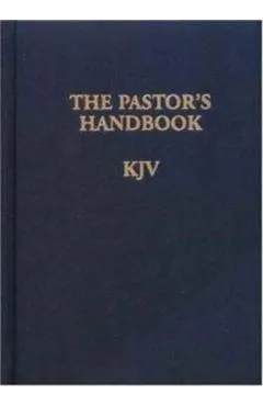 The Pastor's Handbook KJV: Instructions, Forms and Helps for Conducting the Many Ceremonies a Minister Is Called Upon to Direct