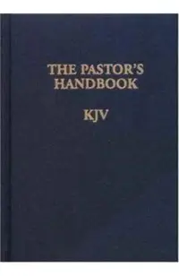 The Pastor's Handbook KJV: Instructions, Forms and Helps for Conducting the Many Ceremonies a Minister Is Called Upon to Direct