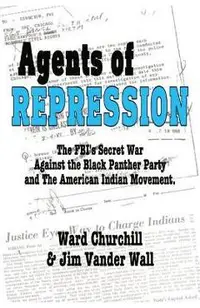 Agents of Repression: The Fbi's Secret Wars Against the Black Panther Party and the American Indian Movement