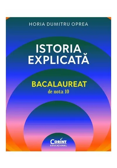 Istoria explicata. Bacalaureat de nota 10