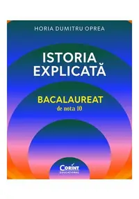Istoria explicata. Bacalaureat de nota 10