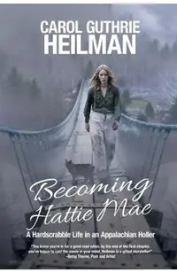 Becoming Hattie Mae: A Hardscrabble Life in an Appalachian Holler