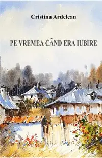 Pe vremea cand era iubire
