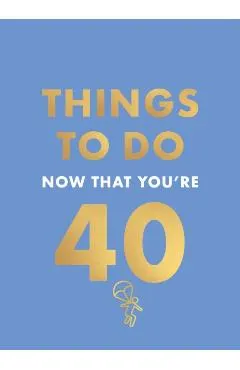 Things to Do Now That You're 40