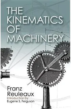 The Kinematics of Machinery: Outlines of a Theory of Machines