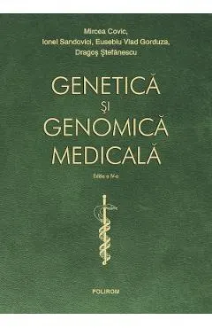Genetica si genomica medicala Ed.4 - Mircea Covic, Ionel Sandovici, Eusebiu Vlad Gorduza, Dragos Stefanescu