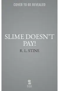 Slime Doesn't Pay!