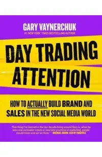 Day Trading Attention: How to Actually Build Brand and Sales in the New Social Media World