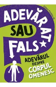 Adevarat sau fals? Adevarul despre corpul omenesc