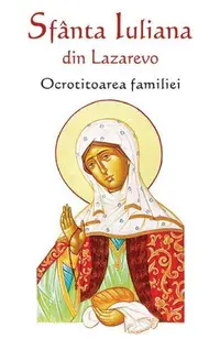 Sfânta Iuliana din Lazarevo - Ocrotitoarea familiei - Paperback brosat - ***