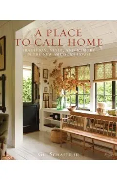 A Place to Call Home: Tradition, Style, and Memory in the New American House
