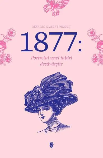 1877: Portretul unei iubiri desăvârșite - Paperback brosat - Marius Albert Neguț