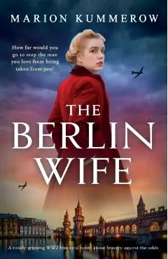 The Berlin Wife: A totally gripping WW2 historical novel about bravery against the odds