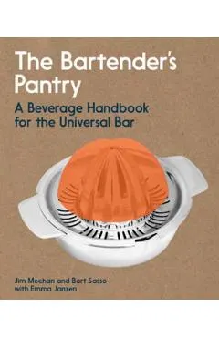 The Bartender's Pantry: A Beverage Handbook for the Universal Bar