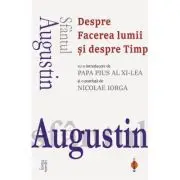 Despre Facerea lumii si despre Timp (cu o introducere de Papa Pius al XI‑lea si o postfata de Nicolae Iorga)