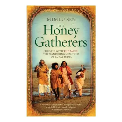 The Honey Gatherers: Travels with The Bauls