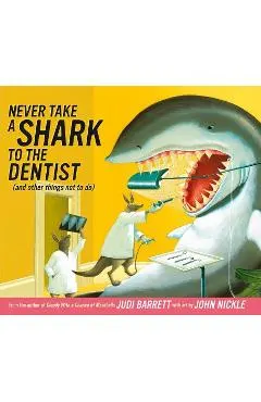 Never Take a Shark to the Dentist: (and Other Things Not to Do)
