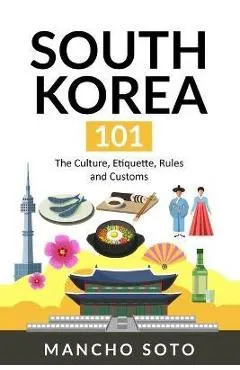 South Korea 101: The Culture, Etiquette, Rules and Customs