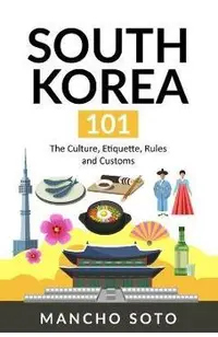 South Korea 101: The Culture, Etiquette, Rules and Customs