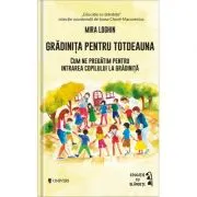 Gradinita pentru totdeauna. Cum ne pregatim pentru intrarea copilului la gradinita
