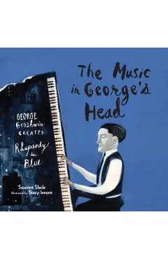 The Music in George's Head: George Gershwin Creates Rhapsody in Blue