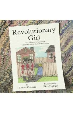 Revolutionary Girl: The true story of a teenager who was a spy for George Washington