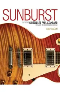 Sunburst: How the Gibson Les Paul Standard Became a Legendary Guitar