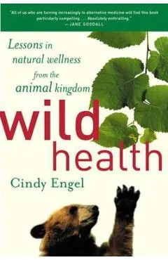 Wild Health: How Animals Keep Themselves Will and What We Can Learn from Them